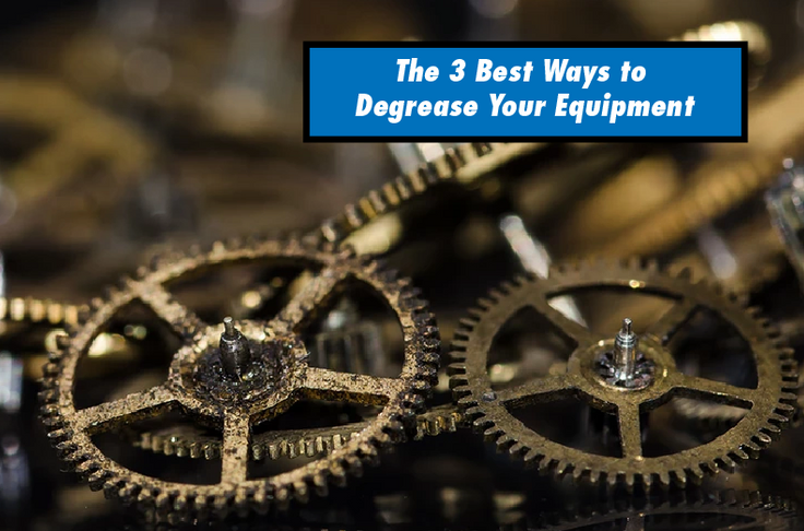 The 3 Best Ways to Degrease Your Equipment