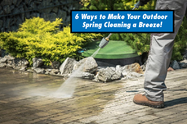 6 Ways to Make Your Outdoor Spring Cleaning a Breeze!